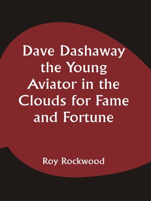 cover image of Dave Dashaway the Young Aviator In the Clouds for Fame and Fortune